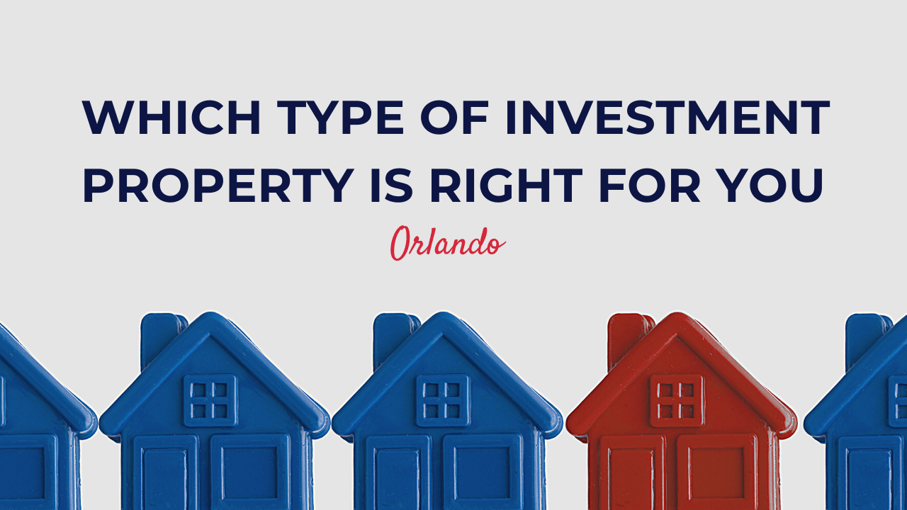 How to Determine Which Type of Investment Property is Right for You in Orlando